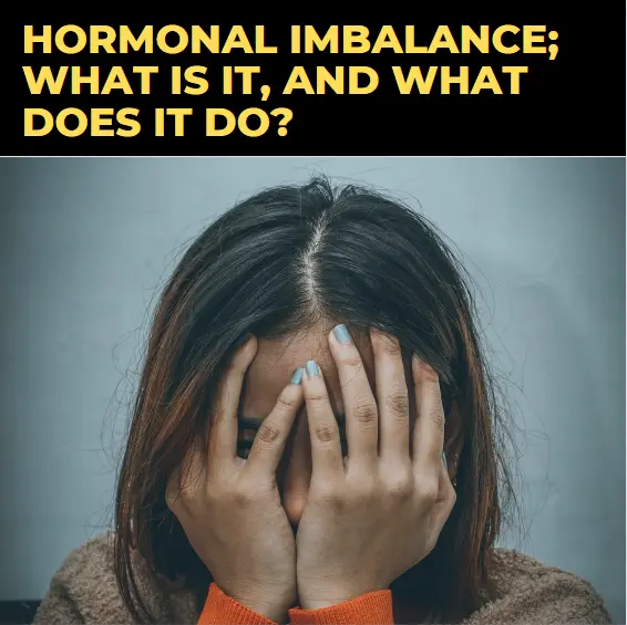 Hormonal Imbalance; what is it, and what does it do?