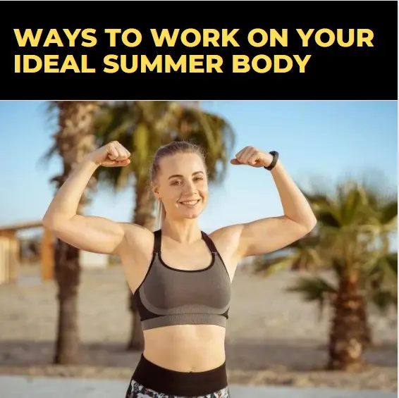 Ten Ways to Work on your ideal summer body
